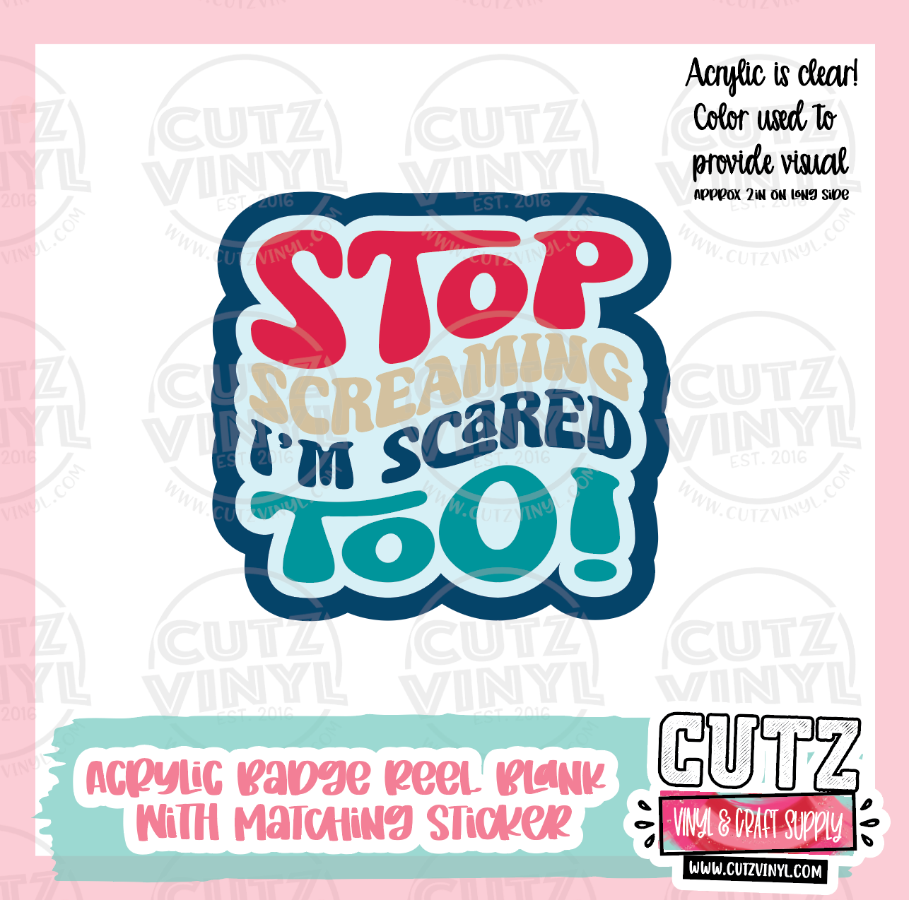 Stop Screaming I'm Scared Too - Acrylic Badge Reel Blank and Matching –  Cutz Vinyl and Craft Supplies