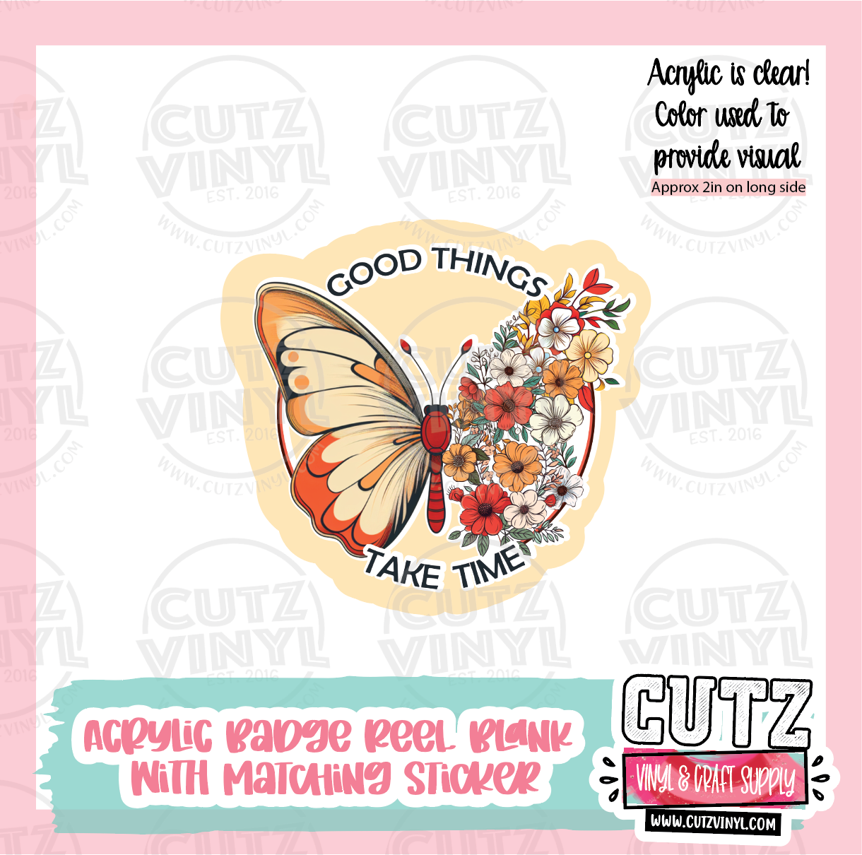 Good Things Take Time - Acrylic Badge Reel Blank and Matching Sticker –  Cutz Vinyl and Craft Supplies