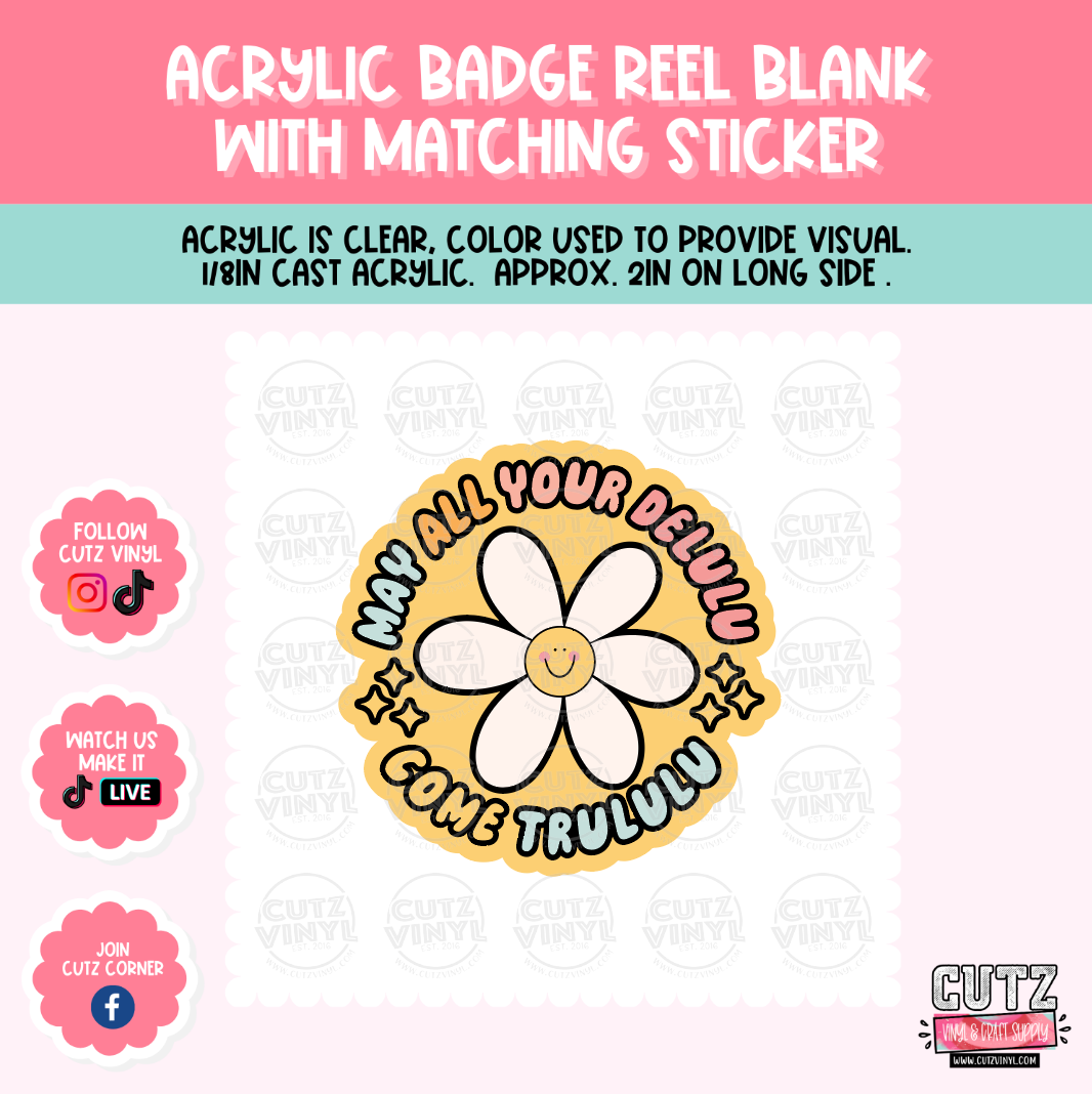 Delulu Flower - Acrylic Badge Reel Blank and Matching Sticker – Cutz Vinyl  and Craft Supplies