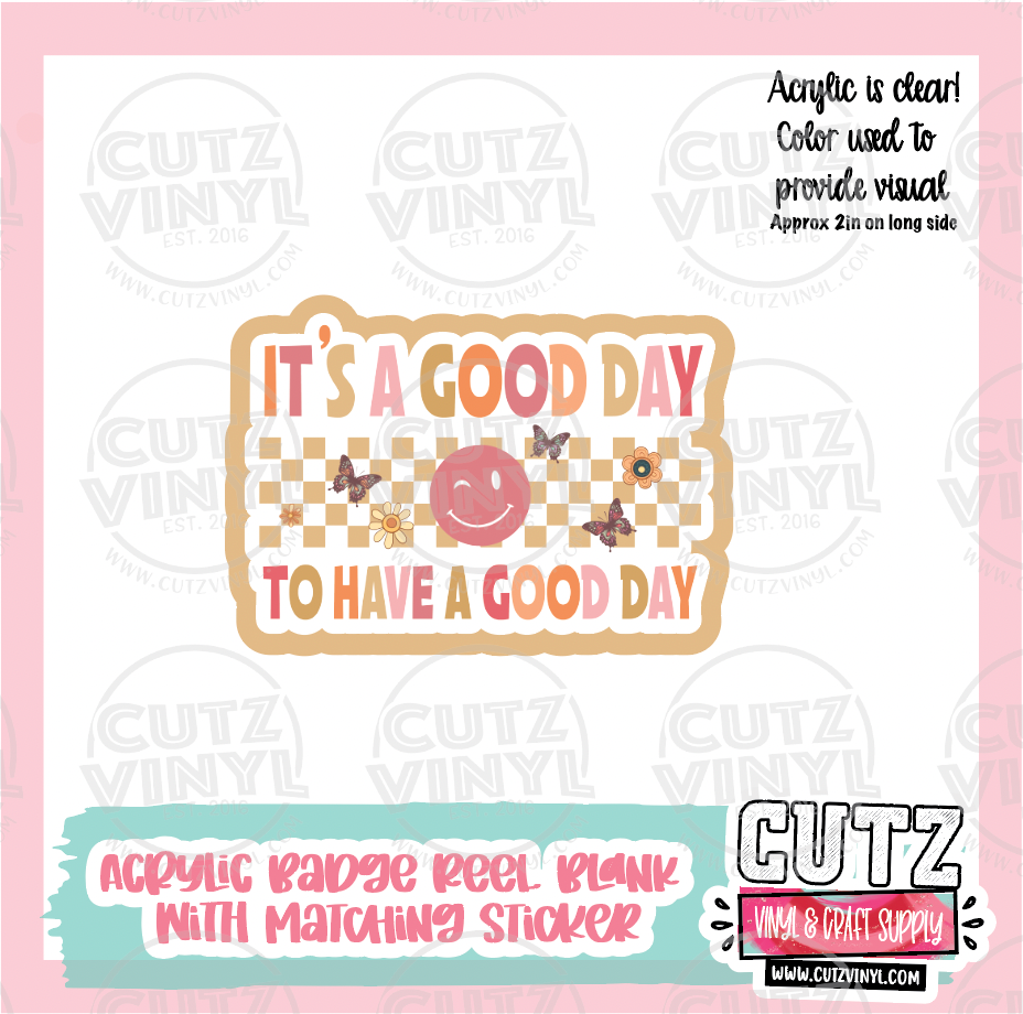 Its a Good Day - Acrylic Badge Reel Blank and Matching Sticker