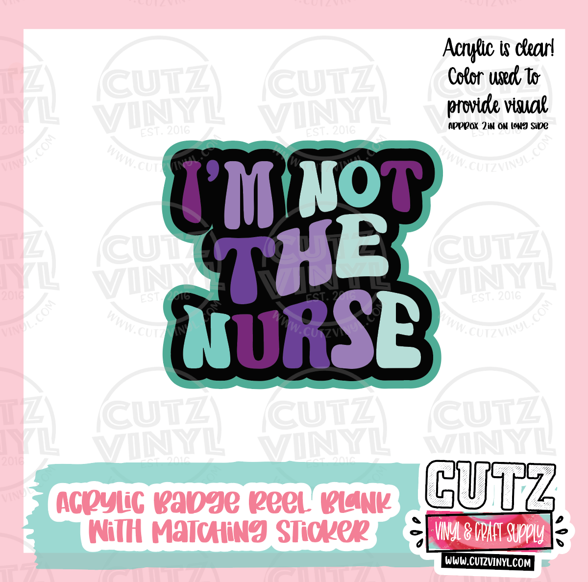 I'm Not The Nurse - Acrylic Badge Reel Blank and Matching Sticker